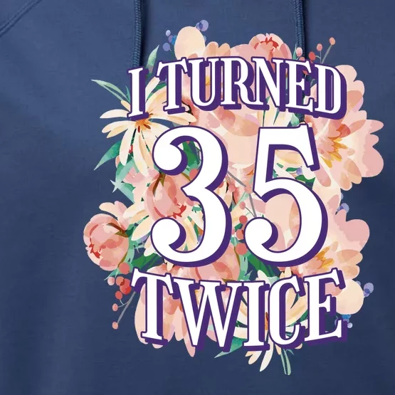 I Turned 35 Twice 70th Birthday Gift Performance Fleece Hoodie