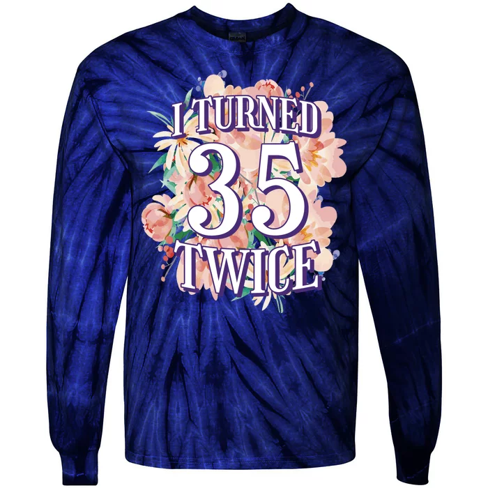 I Turned 35 Twice 70th Birthday Gift Tie-Dye Long Sleeve Shirt