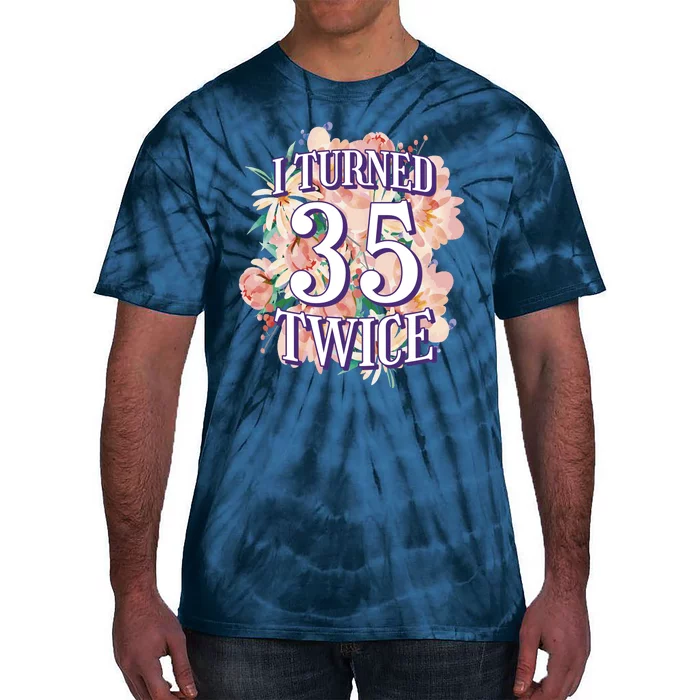 I Turned 35 Twice 70th Birthday Gift Tie-Dye T-Shirt