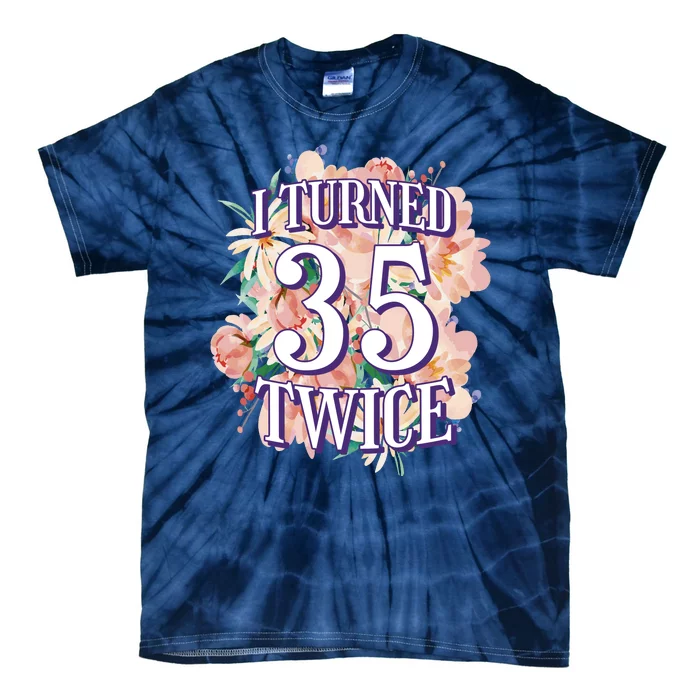 I Turned 35 Twice 70th Birthday Gift Tie-Dye T-Shirt