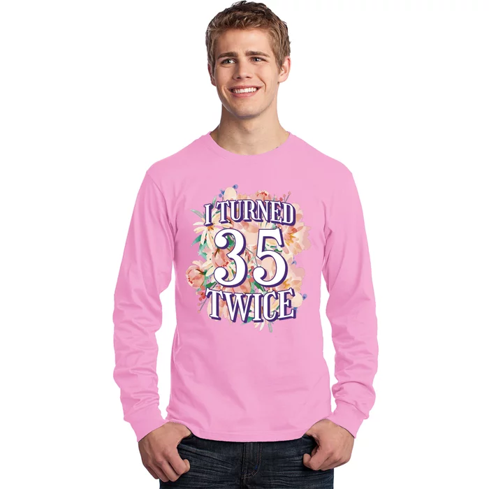 I Turned 35 Twice 70th Birthday Gift Long Sleeve Shirt