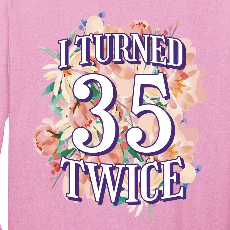 I Turned 35 Twice 70th Birthday Gift Long Sleeve Shirt