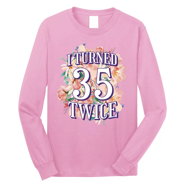 I Turned 35 Twice 70th Birthday Gift Long Sleeve Shirt