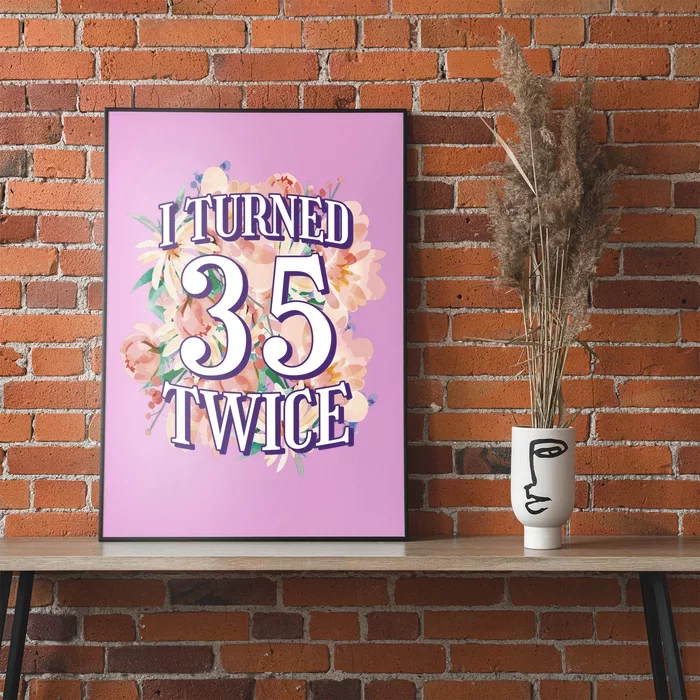 I Turned 35 Twice 70th Birthday Gift Poster