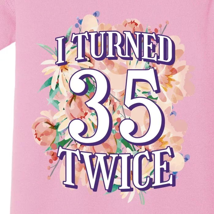 I Turned 35 Twice 70th Birthday Gift Baby Bodysuit