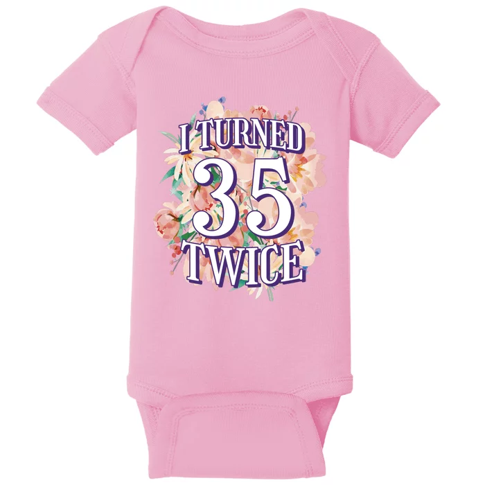 I Turned 35 Twice 70th Birthday Gift Baby Bodysuit