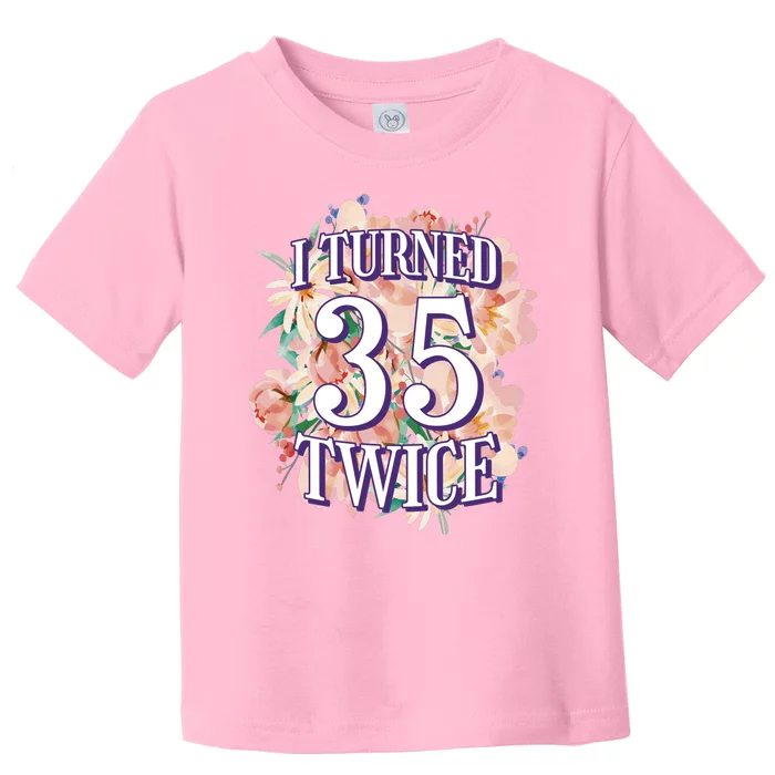 I Turned 35 Twice 70th Birthday Gift Toddler T-Shirt