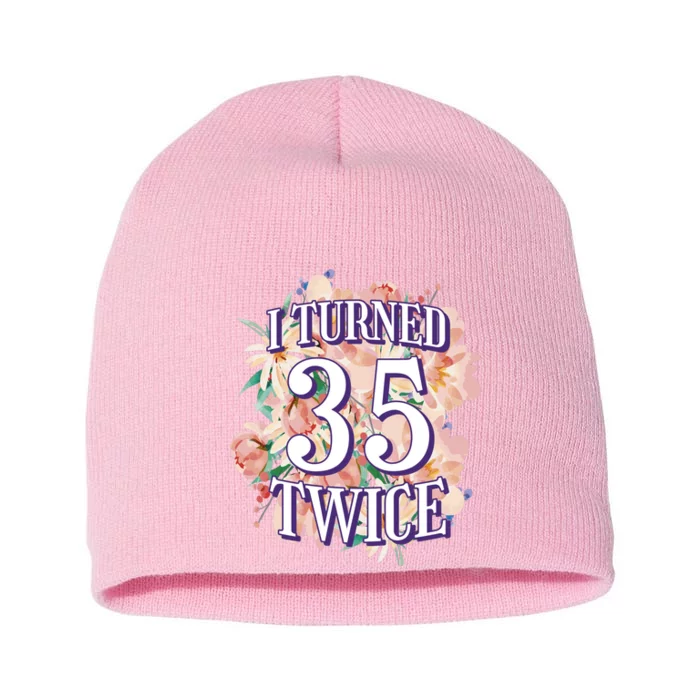 I Turned 35 Twice 70th Birthday Gift Short Acrylic Beanie