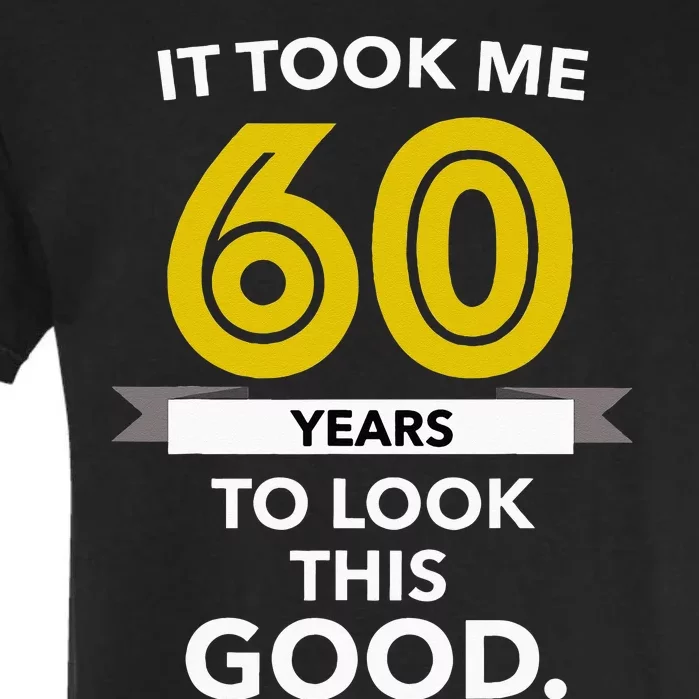 It Took 60 Years Old To Look This Good Birthday Gift Garment-Dyed Heavyweight T-Shirt