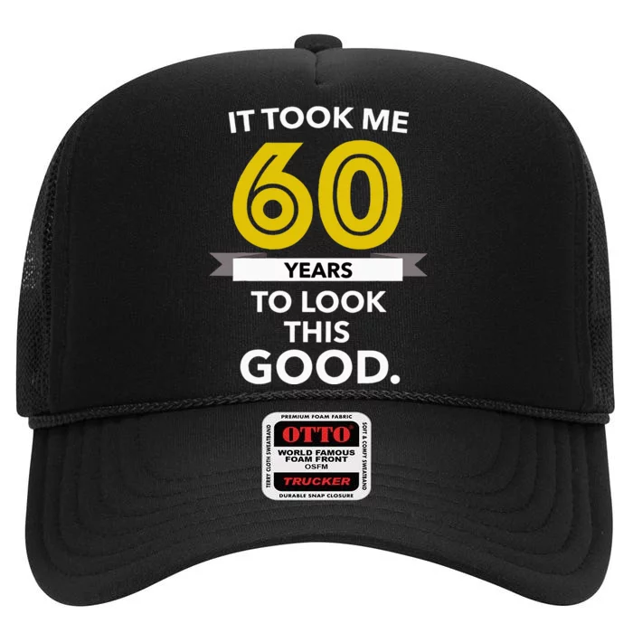 It Took 60 Years Old To Look This Good Birthday Gift High Crown Mesh Trucker Hat