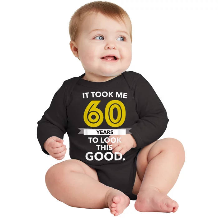 It Took 60 Years Old To Look This Good - Birthday Gift Baby Long Sleeve Bodysuit