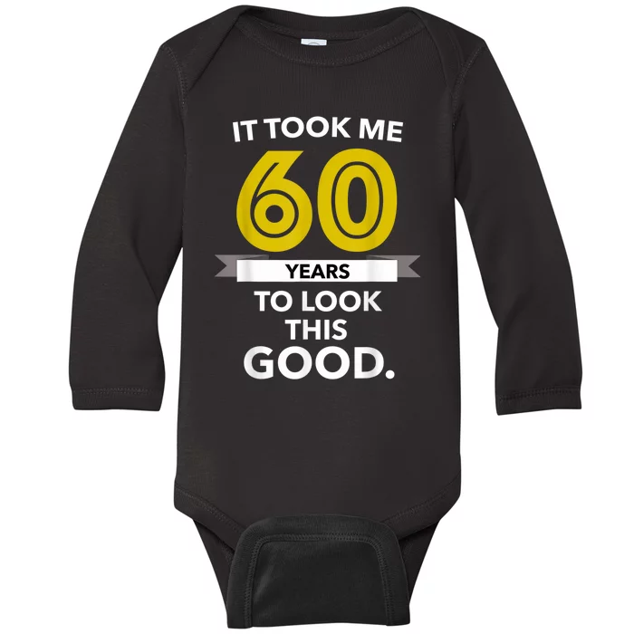 It Took 60 Years Old To Look This Good - Birthday Gift Baby Long Sleeve Bodysuit