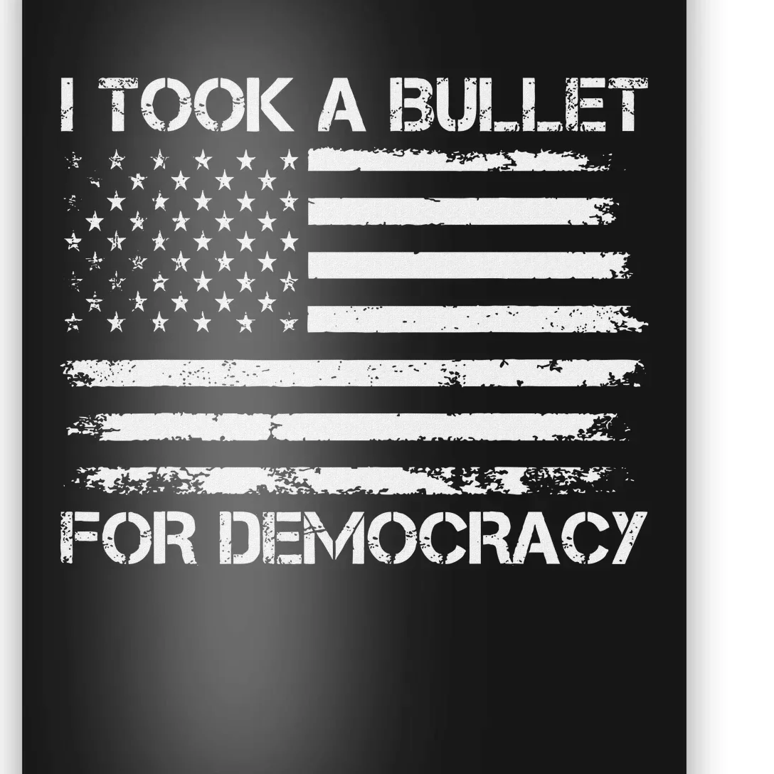 I Took A Bullet For Democracy Funny Political American Quote Poster