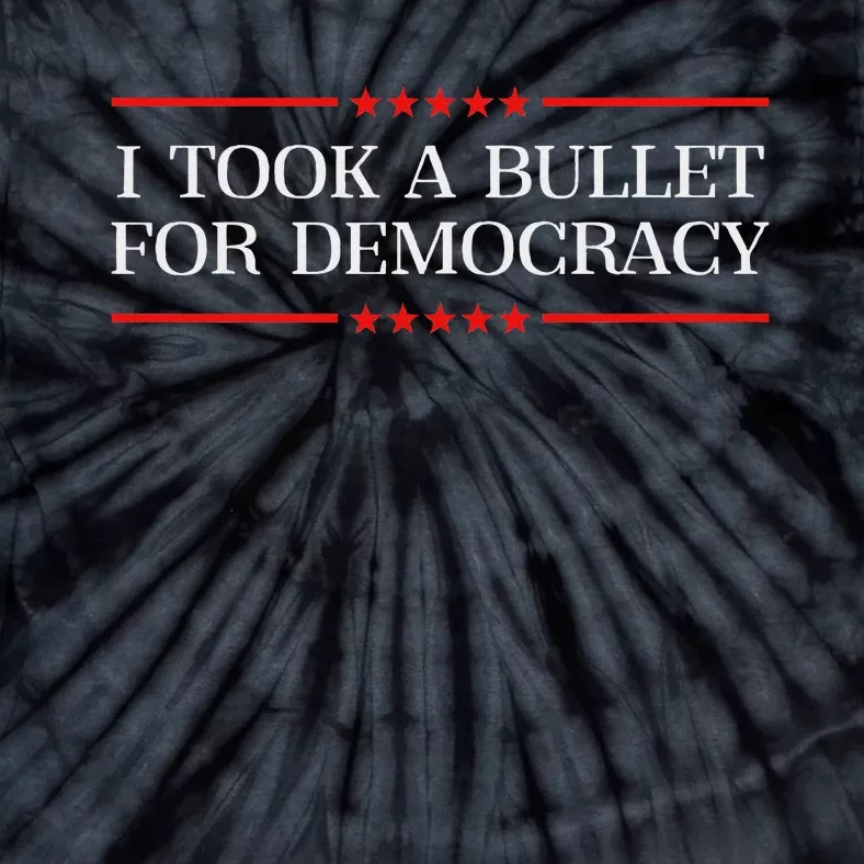 I Took A Bullet For Democracy Ex President Saying Election Tie-Dye T-Shirt