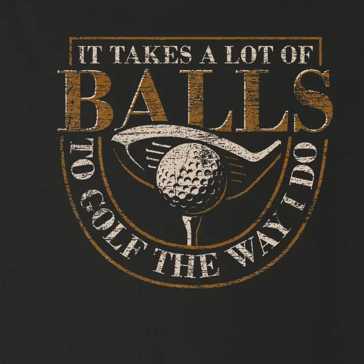 It Takes A Lot Of Balls To Golf The Way I Do Toddler Long Sleeve Shirt