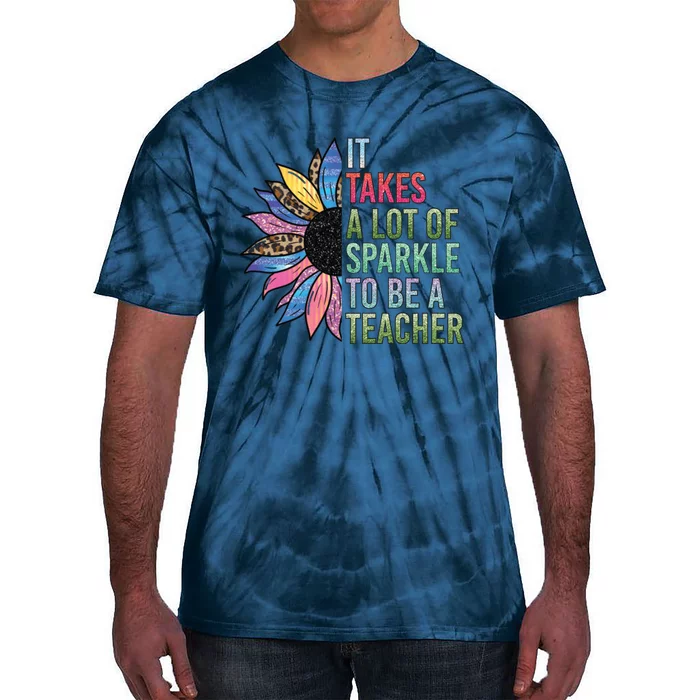 It Takes A Lot Of Sparkle To Be A Teacher Plus Size Shirt For Male Female Teache Tie-Dye T-Shirt