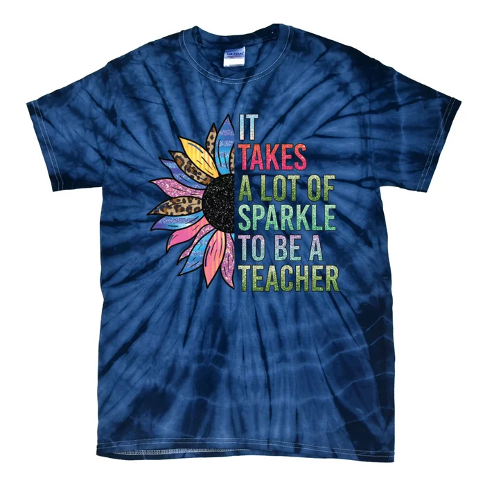 It Takes A Lot Of Sparkle To Be A Teacher Plus Size Shirt For Male Female Teache Tie-Dye T-Shirt