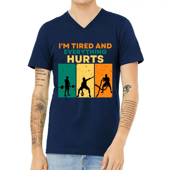 IM Tired And Everything Hurts Funny Gym V-Neck T-Shirt