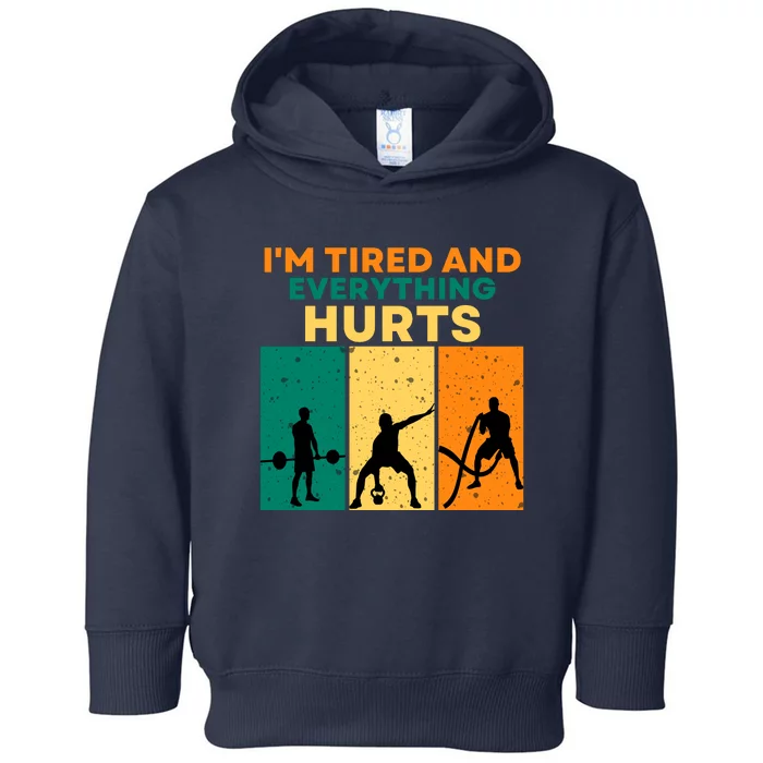 IM Tired And Everything Hurts Funny Gym Toddler Hoodie