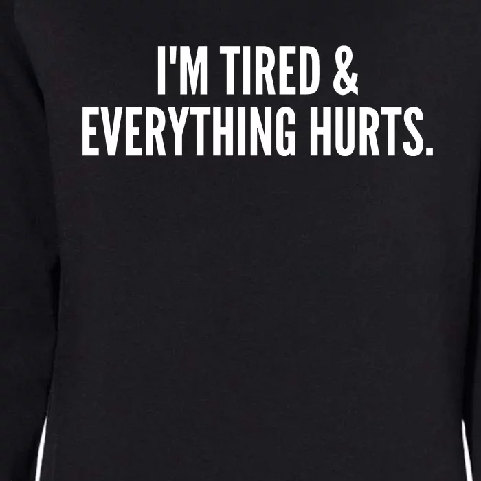 Im Tired And Everything Hurts Womens California Wash Sweatshirt