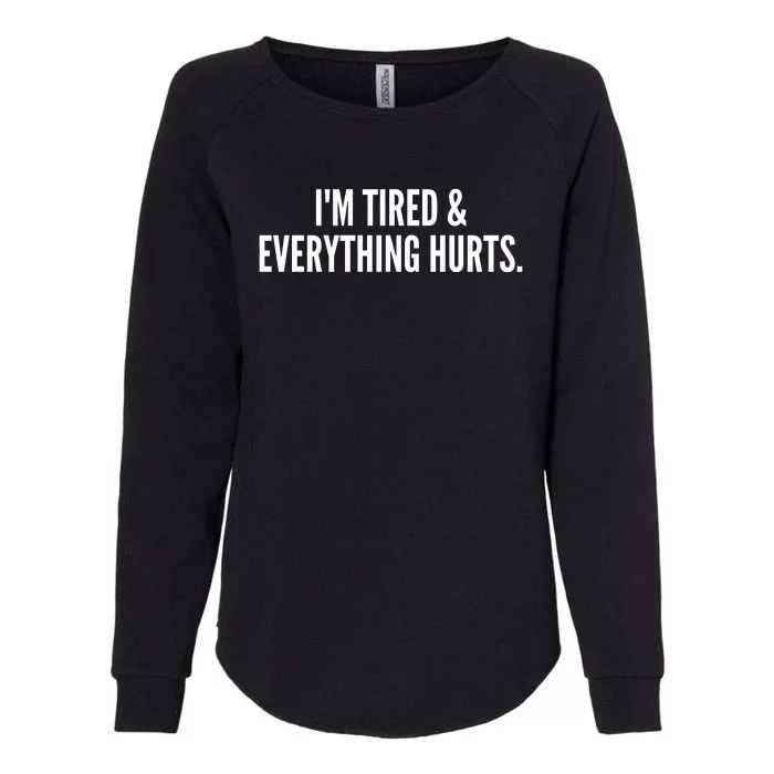 Im Tired And Everything Hurts Womens California Wash Sweatshirt