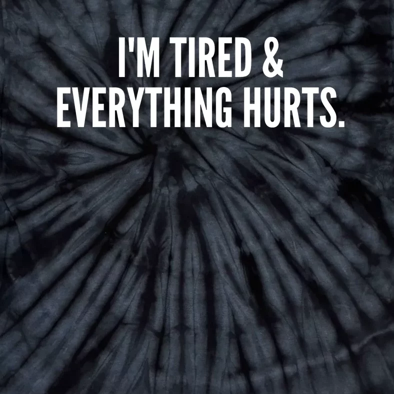 Im Tired And Everything Hurts Tie-Dye T-Shirt