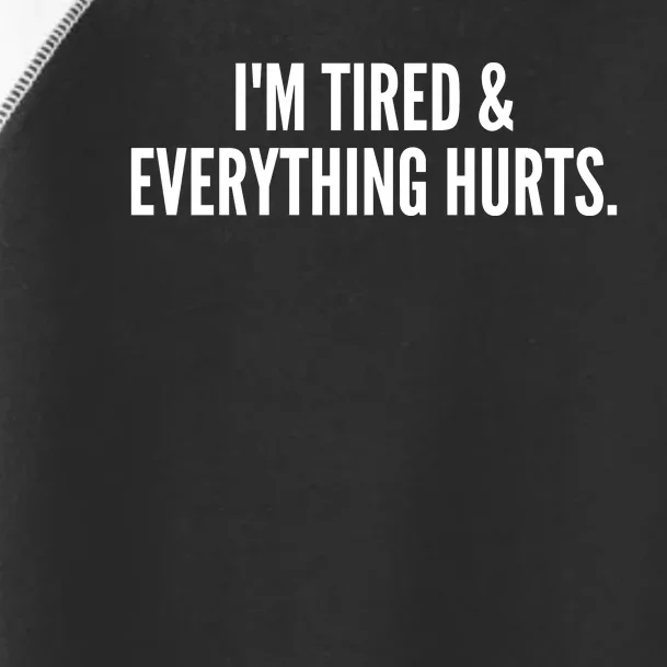 Im Tired And Everything Hurts Toddler Fine Jersey T-Shirt