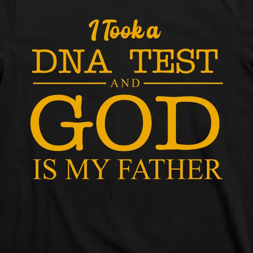 I Took A DNA Test And God Is My Father T-Shirt