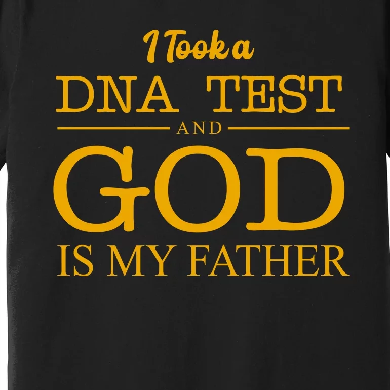 I Took A DNA Test And God Is My Father Premium T-Shirt