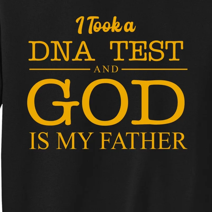 I Took A DNA Test And God Is My Father Tall Sweatshirt