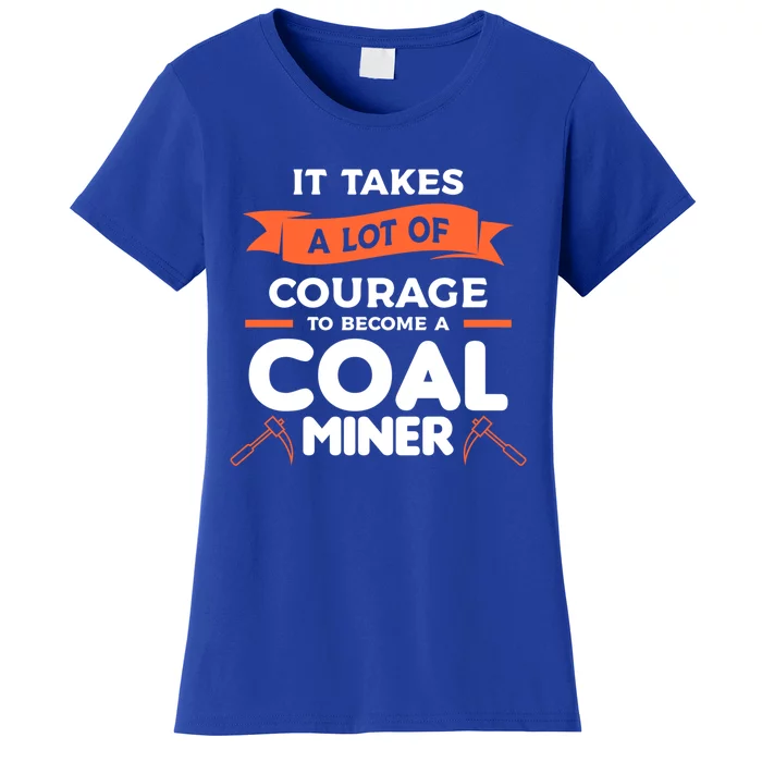 It Takes A Lot Of Courage To Become A Coal Miner Mining Gift Women's T-Shirt