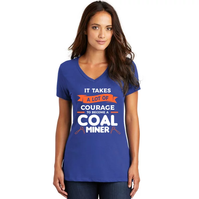 It Takes A Lot Of Courage To Become A Coal Miner Mining Gift Women's V-Neck T-Shirt