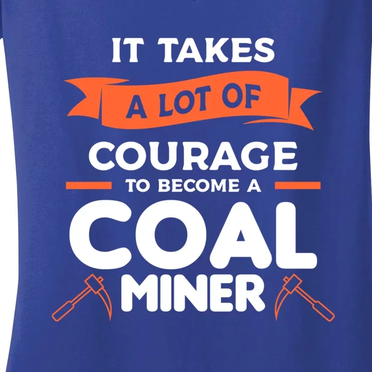 It Takes A Lot Of Courage To Become A Coal Miner Mining Gift Women's V-Neck T-Shirt