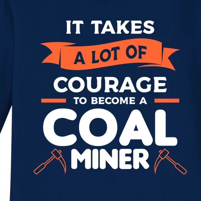 It Takes A Lot Of Courage To Become A Coal Miner Mining Gift Baby Long Sleeve Bodysuit