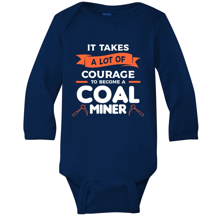 It Takes A Lot Of Courage To Become A Coal Miner Mining Gift Baby Long Sleeve Bodysuit