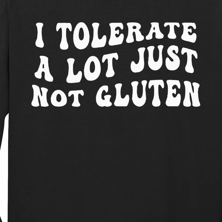 I Tolerate A Lot Just Not Gluten Long Sleeve Shirt