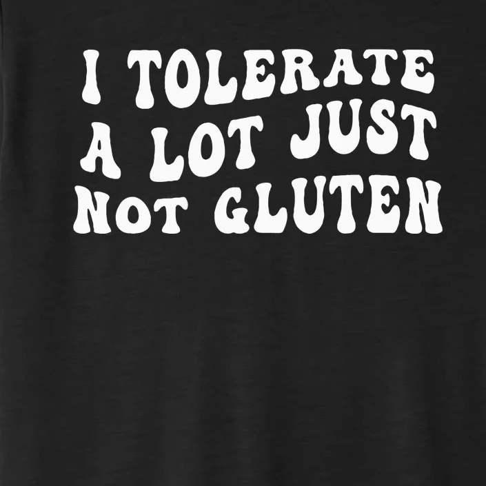 I Tolerate A Lot Just Not Gluten ChromaSoft Performance T-Shirt