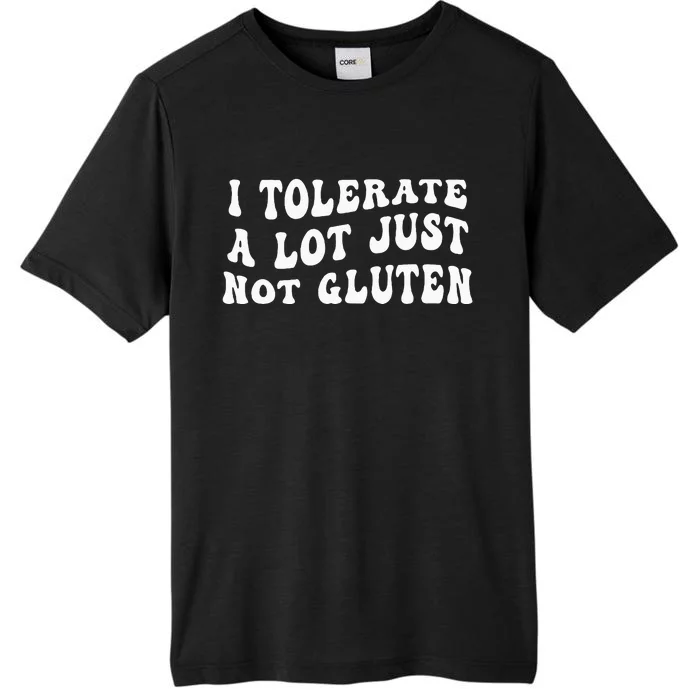 I Tolerate A Lot Just Not Gluten ChromaSoft Performance T-Shirt