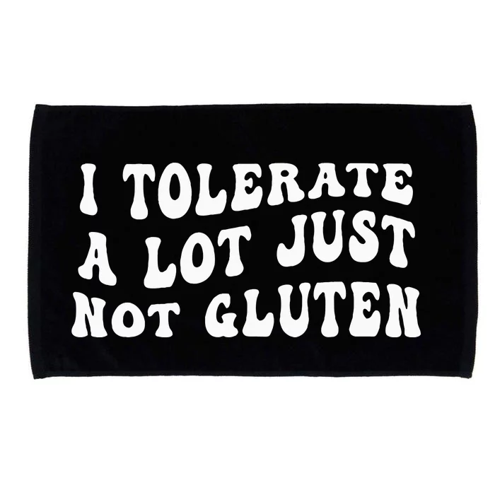 I Tolerate A Lot Just Not Gluten Microfiber Hand Towel