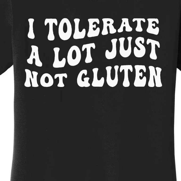 I Tolerate A Lot Just Not Gluten Women's T-Shirt