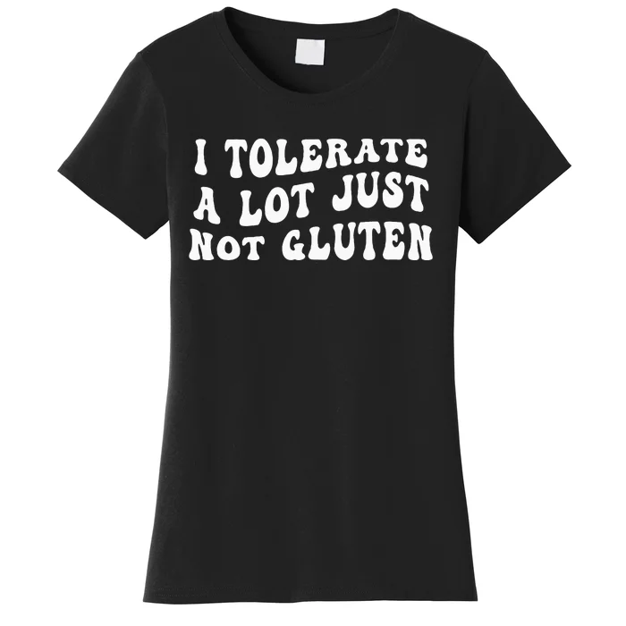 I Tolerate A Lot Just Not Gluten Women's T-Shirt