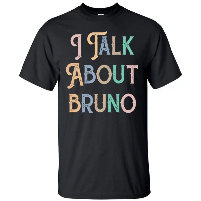 I Talk About Bruno Colorful Tall T-Shirt