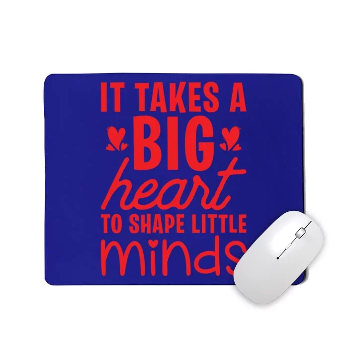 It Takes A Big Heart To Shape Little Minds Teacher Valentine Gift Mousepad