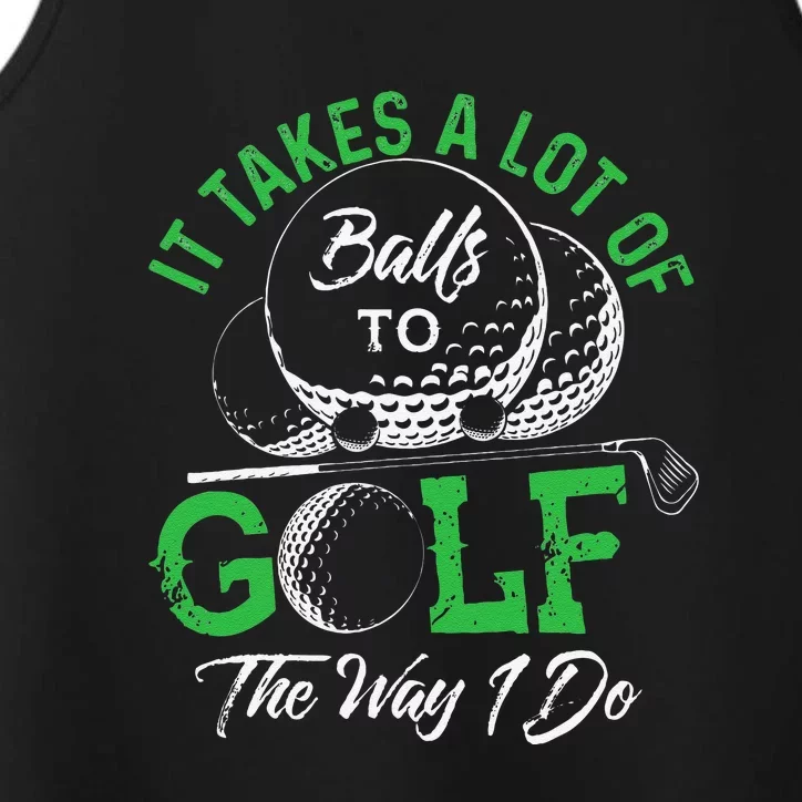 It Takes A Lot Of Balls To Golf The Way I Do Funny Golf Performance Tank