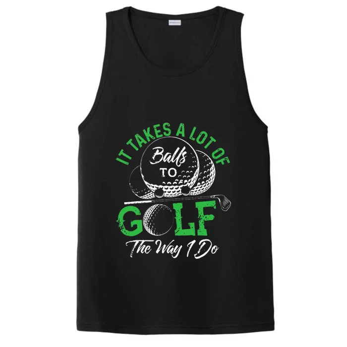 It Takes A Lot Of Balls To Golf The Way I Do Funny Golf Performance Tank