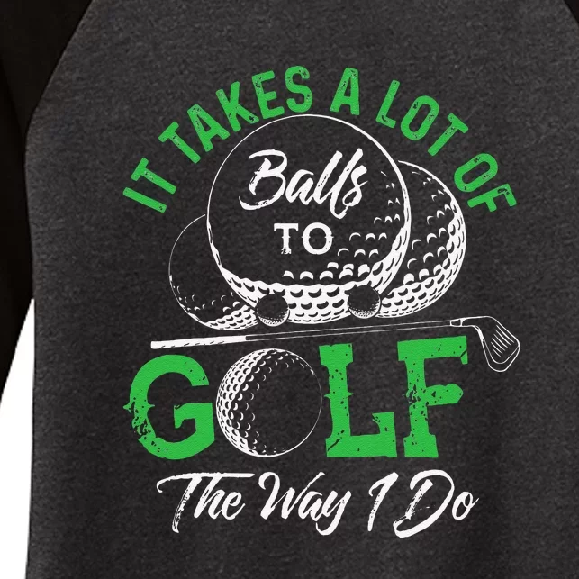 It Takes A Lot Of Balls To Golf The Way I Do Funny Golf Women's Tri-Blend 3/4-Sleeve Raglan Shirt