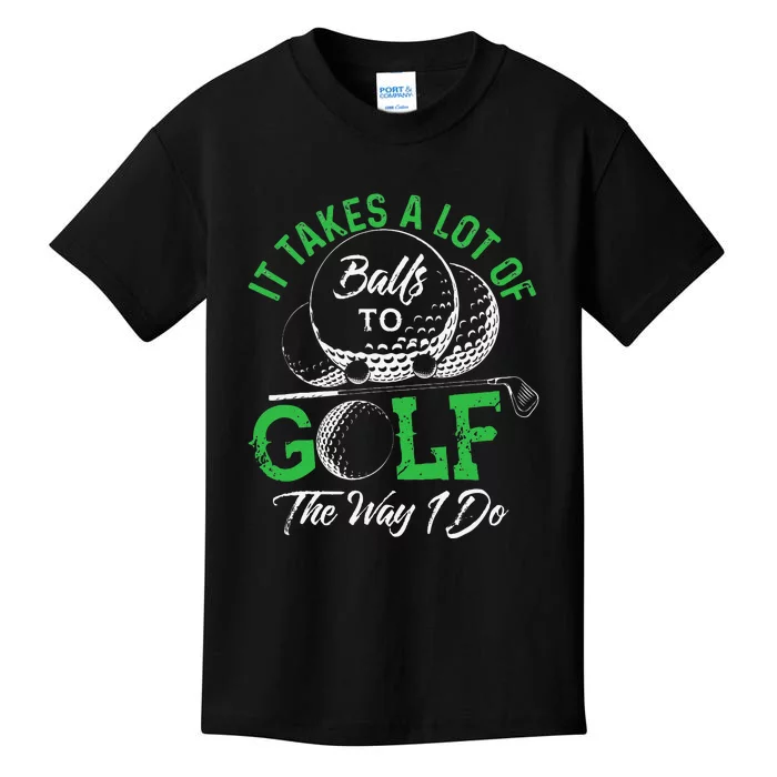 It Takes A Lot Of Balls To Golf The Way I Do Funny Golf Kids T-Shirt