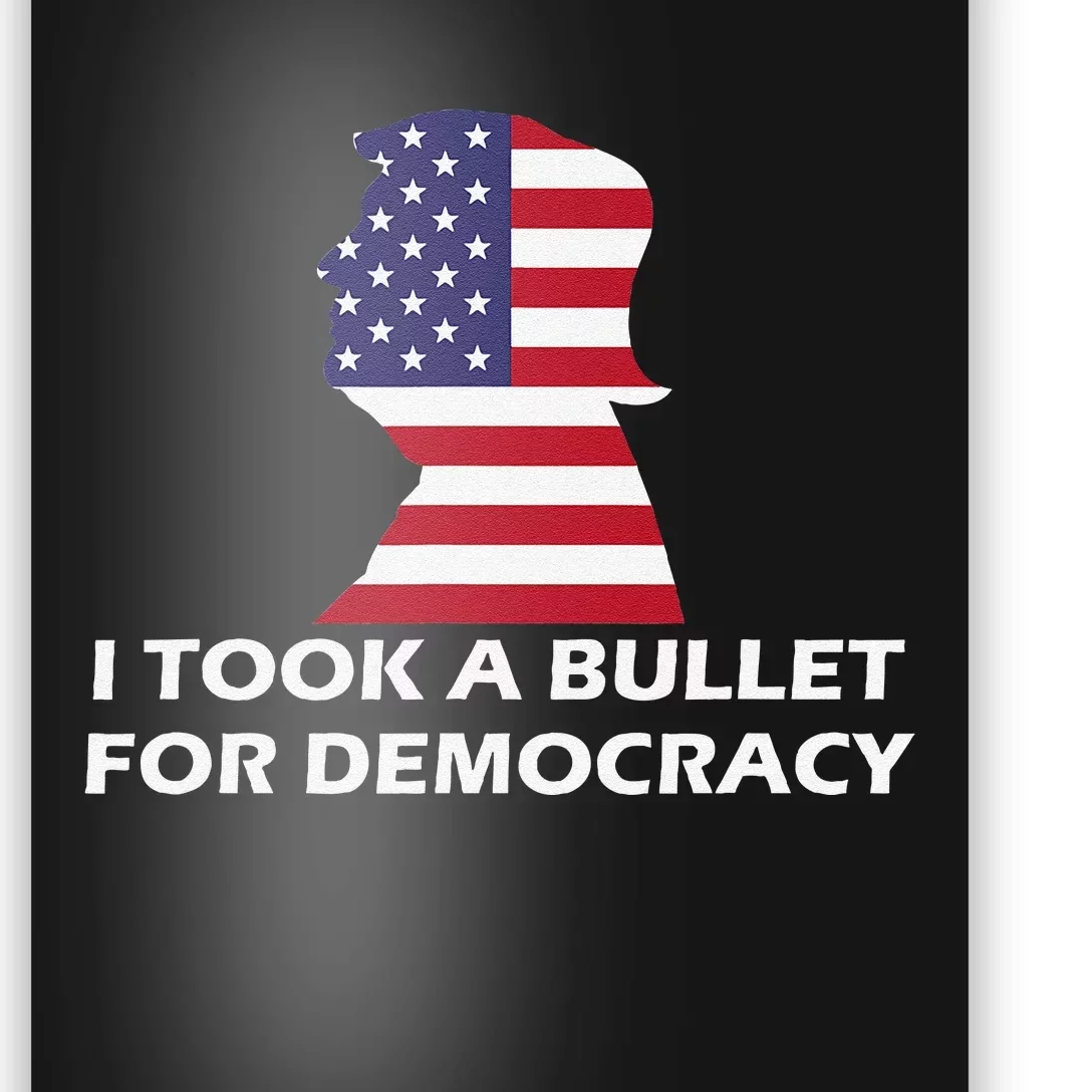 I Took A Bullet For Democracy Quote Saying Poster