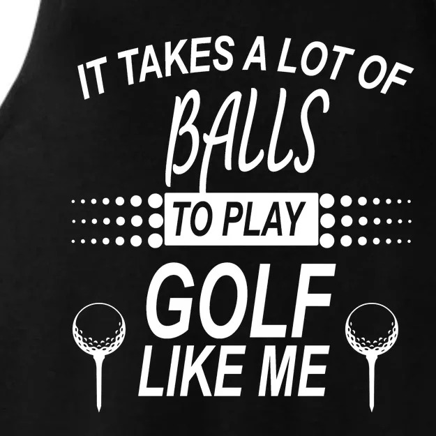 It Takes A Lot Of Balls To Play Golf Like Me Ladies Tri-Blend Wicking Tank