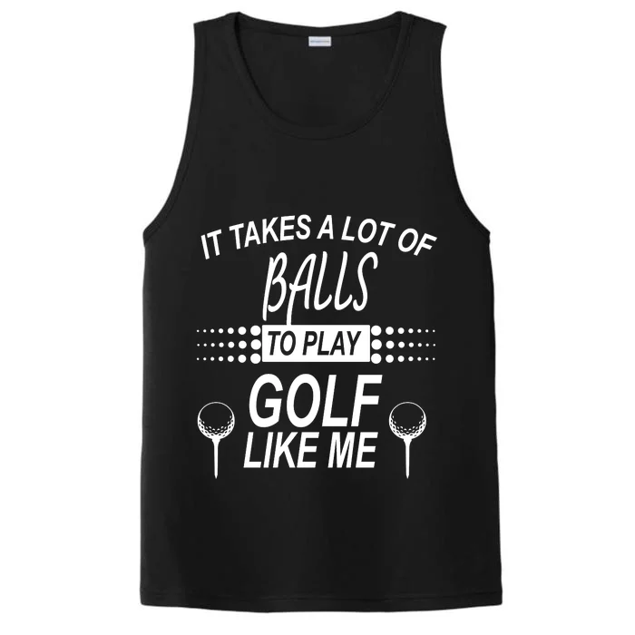 It Takes A Lot Of Balls To Play Golf Like Me Performance Tank